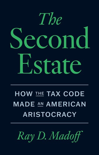 The Second Estate How the Tax Code Made an American Aristocracy