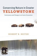 Conserving Nature in Greater Yellowstone Controversy and Change in an Iconic Ecosystem