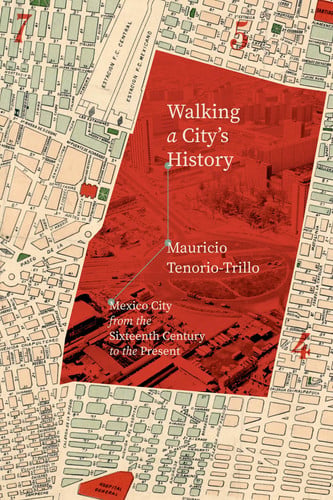 Walking a City's History: Mexico City from the Sixteenth Century to the Present