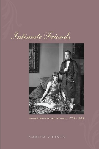 Intimate Friends Women Who Loved Women, 1778-1928