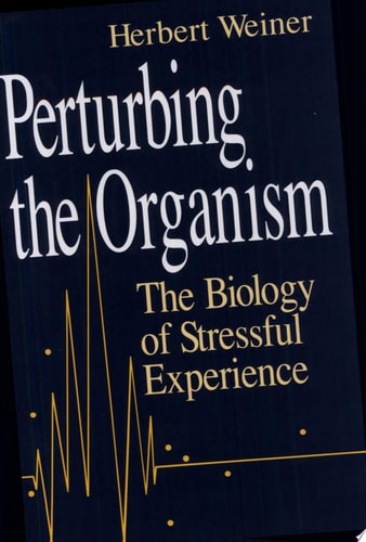 Perturbing the Organism The Biology of Stressful Experience