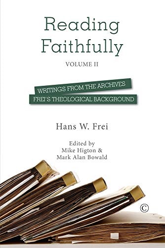Reading Faithfully - Volume Two Writings from the Archives: Frei's Theological Background