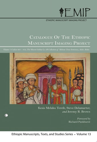Catalogue of the Ethiopic Manuscript Imaging Project 7 Volume 7: Codices 601-654. The Meseret Sebhat Le-Ab Collection of Mekane Yesus Seminary, Addis Ababa