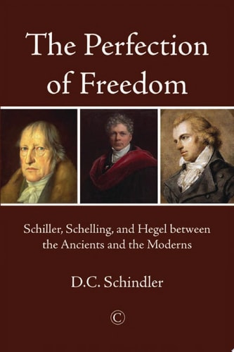 The Perfection of Freedom: Schiller, Schelling, and Hegel between the Ancients and the Moderns