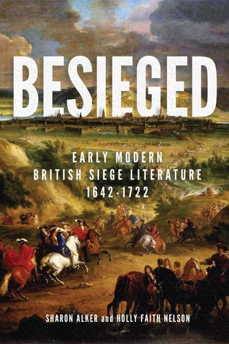 Besieged Early Modern British Siege Literature, 1642-1722