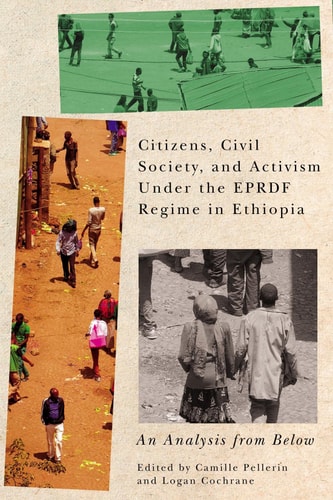 Citizens, Civil Society, and Activism Under the EPRDF Regime in Ethiopia An Analysis from Below