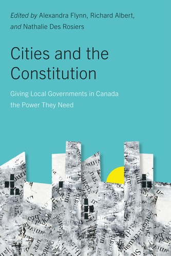 Cities and the Constitution Giving Local Governments in Canada the Power They Need