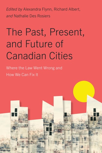 The Past, Present, and Future of Canadian Cities Where the Law Went Wrong and how We Can Fix it