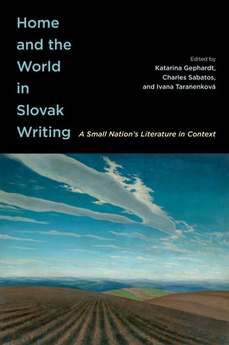 Home and the World in Slovak Writing A Small Nation's Literature in Context