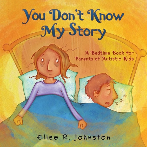 You Don't Know My Story A Bedtime Book for Parents of Autistic Kids