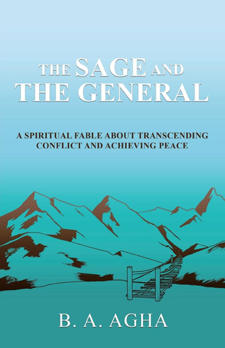 The Sage and the General A Spiritual Fable About Transcending Conflict and Achieving Peace