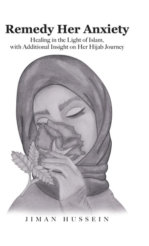 Remedy Her Anxiety Healing in the Light of Islam, with Additional Insight on Her Hijab Journey