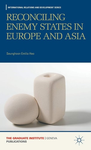 Reconciling Enemy States in Europe and Asia (International Relations and Development Series)