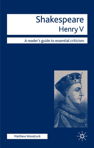Shakespeare - Henry V (Readers' Guides to Essential Criticism, 112)