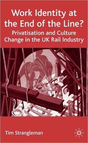 Work Identity At The End Of The Line?: Privatisation And Culture Change In The U. K. Rail Industry