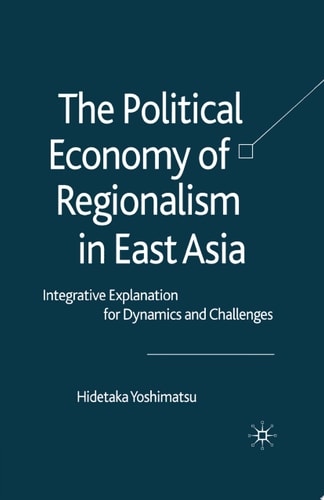 The Political Economy of Regionalism in East Asia