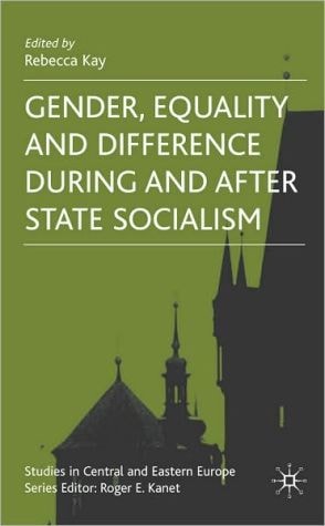 Gender, Equality And Difference During And After State Socialism