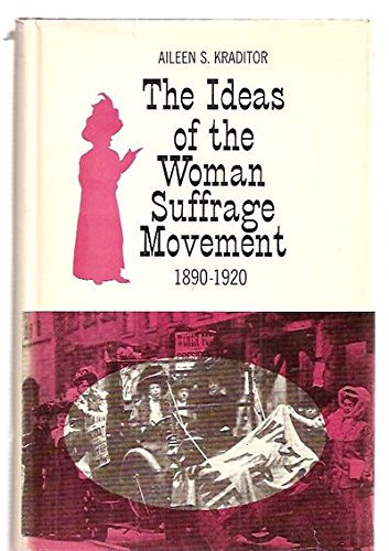 Kraditor The Ideas of the Womens Sufferage Movement 1890-1920 (cloth)