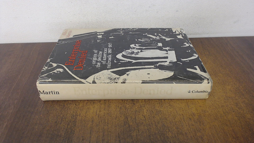 Enterprise denied: origins of the decline of American railroads, 1897-1917