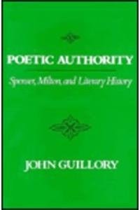 Poetic Authority Spenser, Milton, and Literary History
