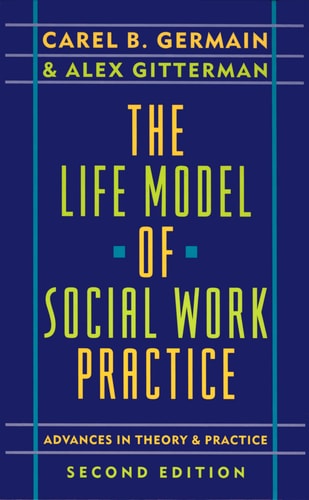 The Life Model of Social Work Practice Advances in Theory & Practice