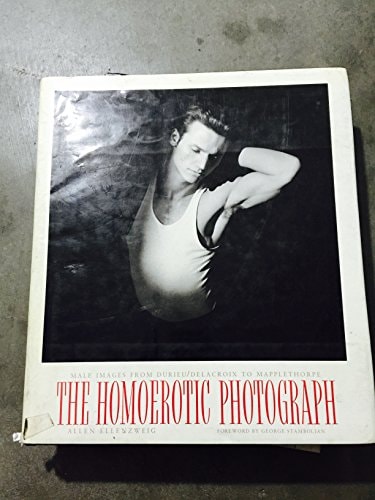 The Homoerotic Photograph Male Images from Durieu/Delacroix to Mapplethorpe