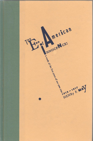 The end of American innocence: a study of the first years of our own time, 1912-1917