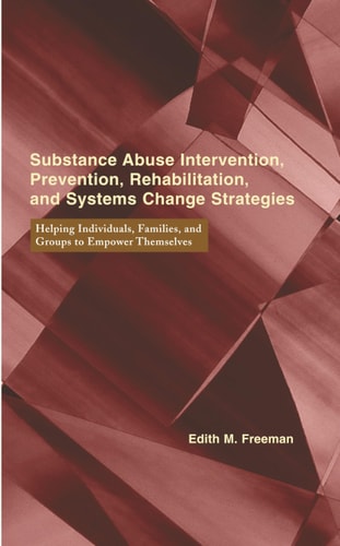 Substance Abuse Intervention, Prevention, Rehabilitation, and Systems Change Strategies Helping Individuals, Families, and Groups to Empower Themselves