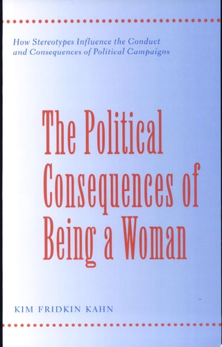 The Political Consequences of Being a Woman How Stereotypes Influence the Conduct and Consequences of Political Campaigns
