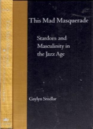 This Mad Masquerade: Stardom and Masculinity in the Jazz Age (Film and Culture Series)