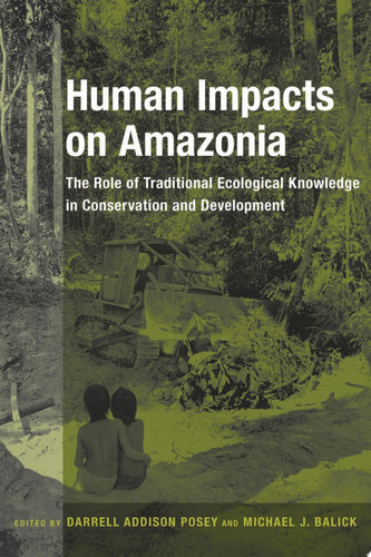Human Impacts on Amazonia The Role of Traditional Ecological Knowledge in Conservation and Development