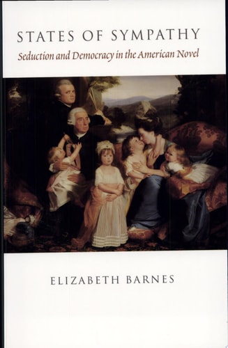 States of Sympathy Seduction and Democracy in the American Novel