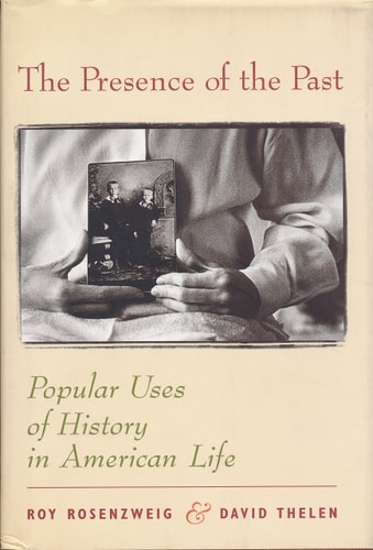 The Presence of the Past Popular Uses of History in American Life