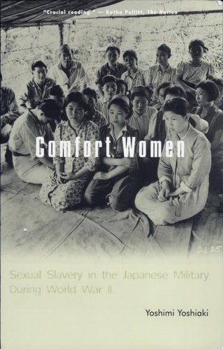 Comfort Women Sexual Slavery in the Japanese Military During World War II