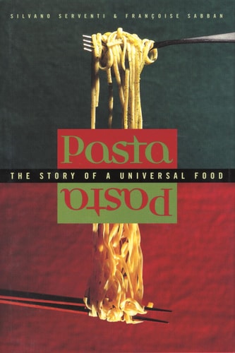 Pasta The Story of a Universal Food