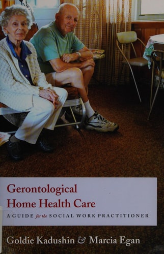 Gerontological Home Health Care A Guide for the Social Work Practitioner