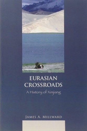 Eurasian Crossroads A History of Xinjiang