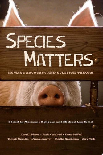 Species Matters Humane Advocacy and Cultural Theory