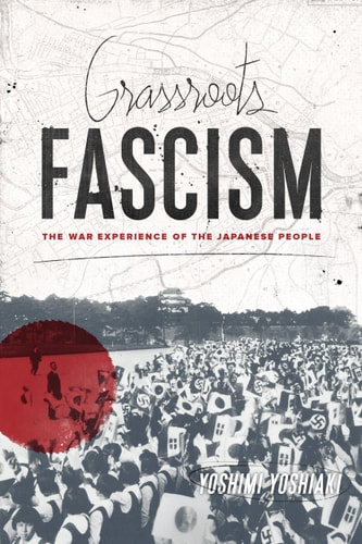 Grassroots Fascism The War Experience of the Japanese People