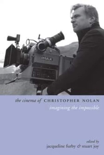 The Cinema of Christopher Nolan Imagining the Impossible