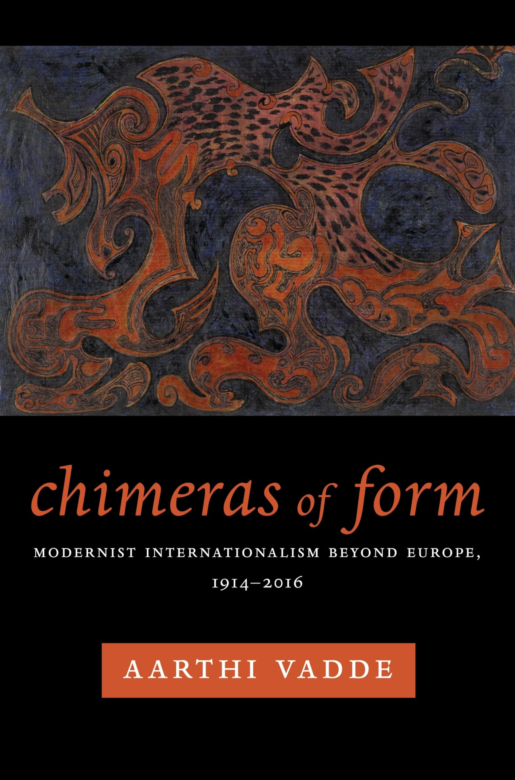 Chimeras of Form Modernist Internationalism Beyond Europe, 1914-2016