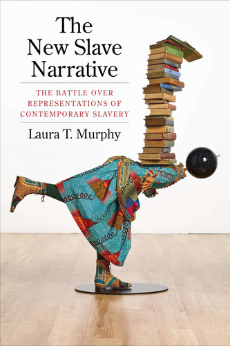 The new slave narrative: the battle over representations of contemporary slavery