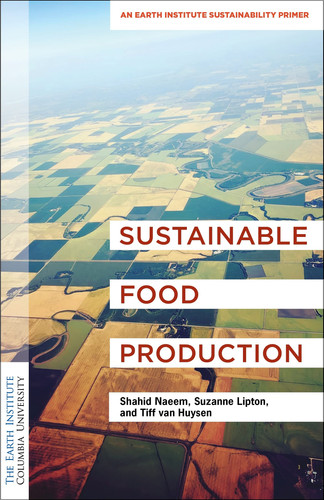 Sustainable food production: an Earth Institute sustainability primer