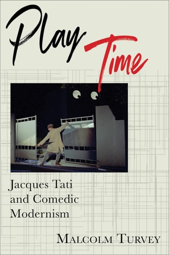 Play Time Jacques Tati and Comedic Modernism