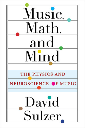 Music, math, and mind: the physics and neuroscience of music