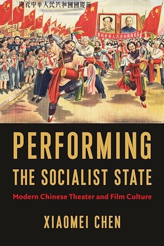Performing the Socialist State Modern Chinese Theater and Film Culture