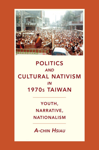 Politics and cultural nativism in 1970s Taiwan: youth, narrative, nationalism