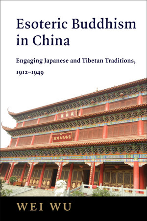 Esoteric Buddhism in China: engaging Japanese and Tibetan traditions, 1912-1949