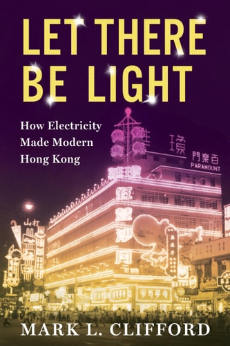 Let There Be Light How Electricity Made Modern Hong Kong