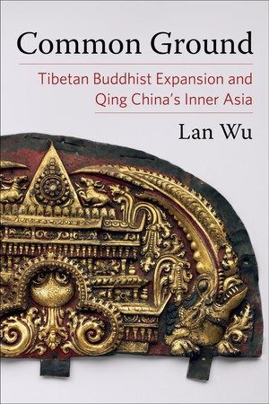 Common ground: Tibetan Buddhist expansion and Qing China's Inner Asia